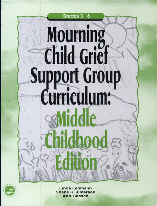 Mourning Child Grief Support Group Curriculum Middle Childhood Edition : Grades 3-6