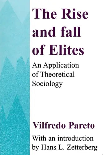 The Rise and Fall of the Elites An Application of Theoretical Sociology Transaction Publishers