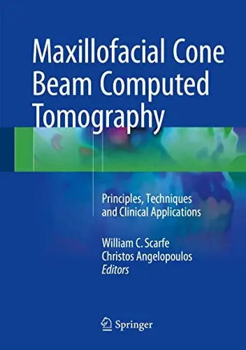 Maxillofacial Cone Beam Computed Tomography Principles, Techniques and Clinical Applications by William C. Scarfe