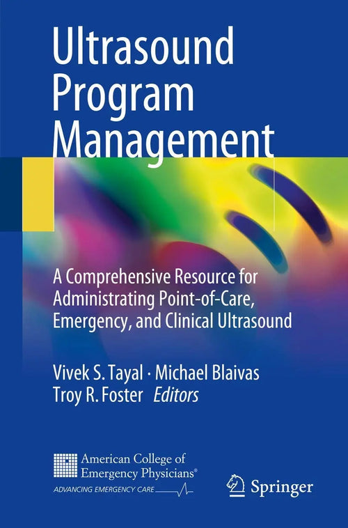 Ultrasound Program Management A Comprehensive Resource for Administrating Point-of-Care, Emergency, and Clinical Ultrasound by Vivek S. Tayal