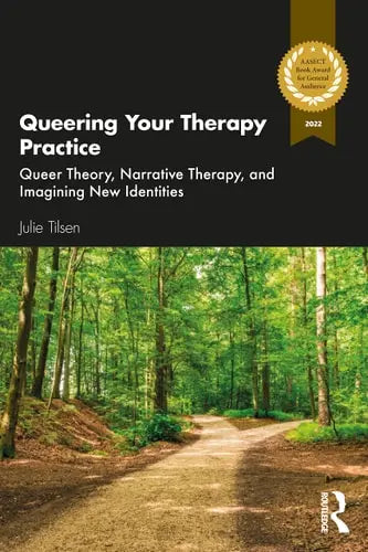 Queering Your Therapy Practice Queer Theory, Narrative Therapy, and Imagining New Identities Routledge