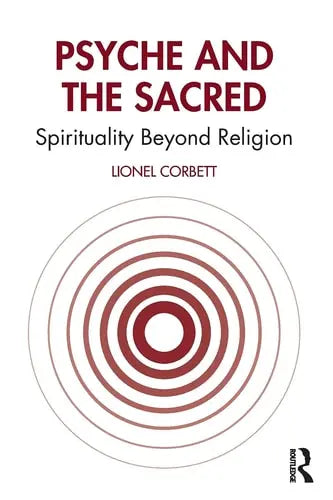 Psyche and the Sacred Spirituality Beyond Religion Taylor & Francis Group