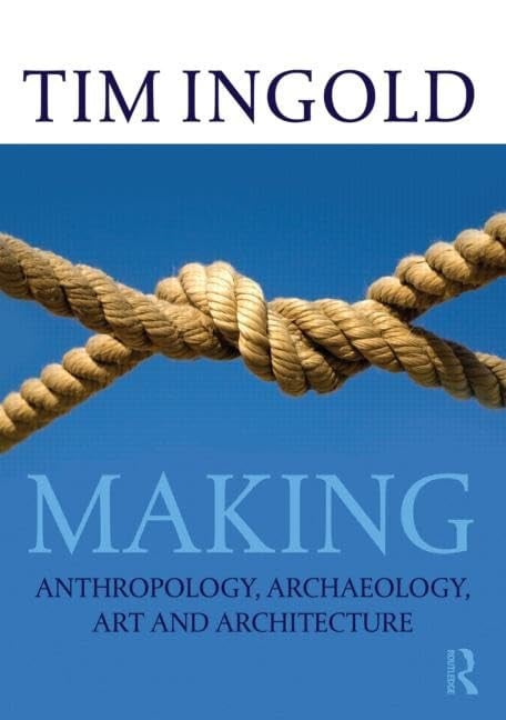 Making Anthropology, Archaeology, Art and Architecture