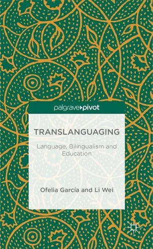 Translanguaging Language, Bilingualism and Education Palgrave Macmillan UK
