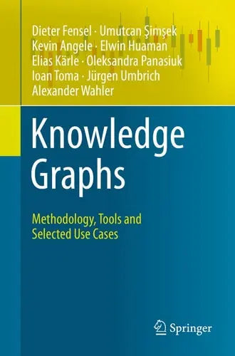 Knowledge Graphs Methodology, Tools and Selected Use Cases Springer International Publishing