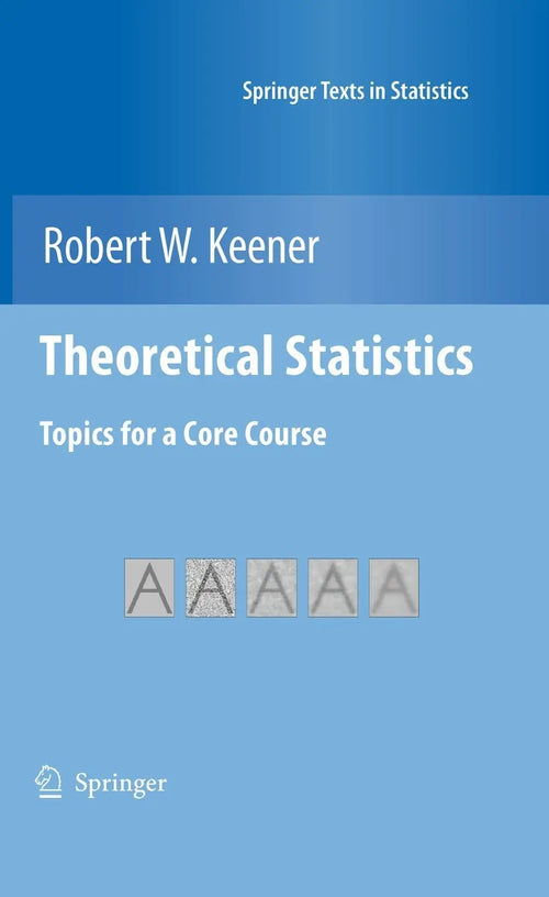Theoretical Statistics Topics for a Core Course by Robert W. Keener