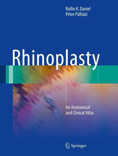 Rhinoplasty An Anatomical and Clinical Atlas by Rollin K. Daniel