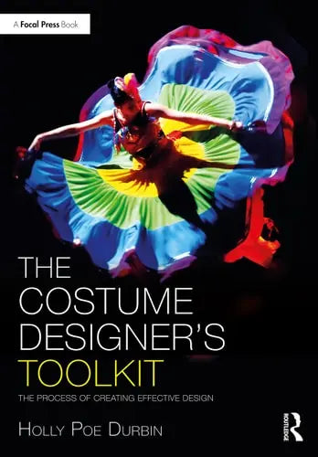 The Costume Designer's Toolkit The Process of Creating Effective Design by Holly Poe Durbin