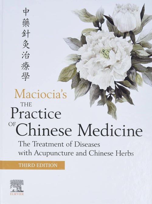 The Practice of Chinese Medicine The Treatment of Diseases with Acupuncture and Chinese Herbs by Sebastian Maciocia