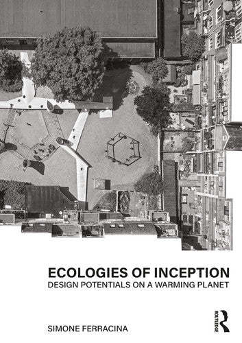 Ecologies of Inception Design Potentials on a Warming Planet by Simone Ferracina – book cover
