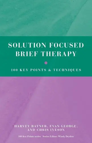 Solution Focused Brief Therapy 100 Key Points and Techniques Routledge