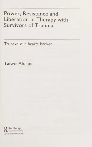 Power, Resistance and Liberation in Therapy with Survivors of Trauma To Have Our Hearts Broken Routledge