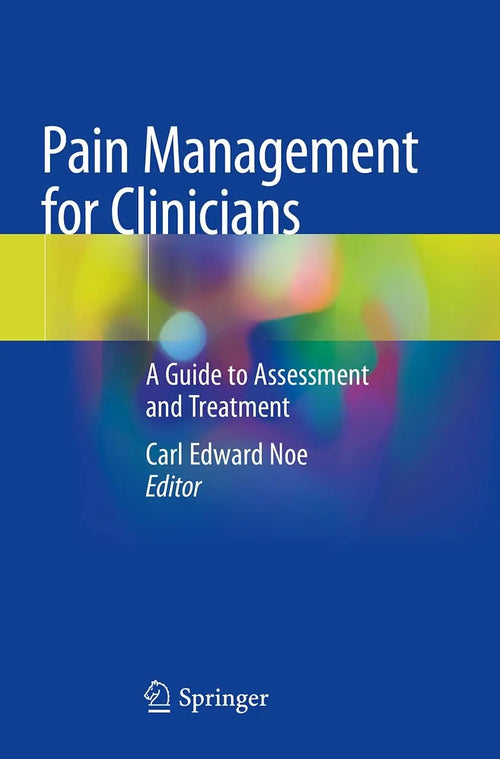 Pain Management for Clinicians A Guide to Assessment and Treatment by Carl Edward Noe