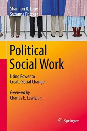 Political Social Work Using Power to Create Social Change by Shannon R. Lane