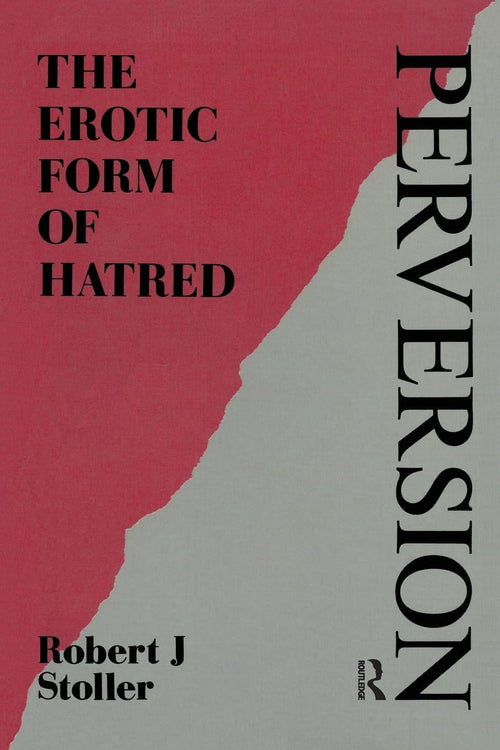 Perversion The Erotic Form of Hatred