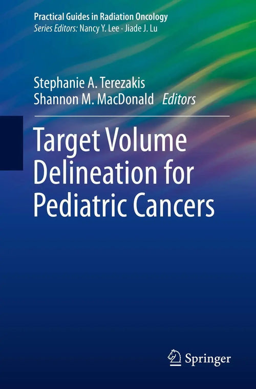 Target Volume Delineation for Pediatric Cancers by Stephanie A. Terezakis