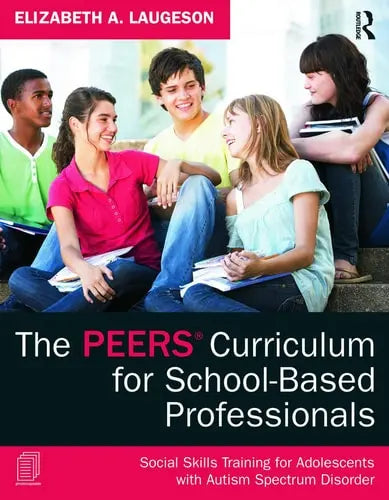 The PEERS Curriculum for School Based Professionals Social Skills Training for Adolescents with Autism Spectrum Disorder