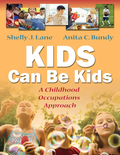 Kids Can Be Kids A Childhood Occupations Approach by Shelly J. Lane