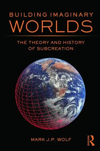 Building Imaginary Worlds The Theory and History of Subcreation Routledge