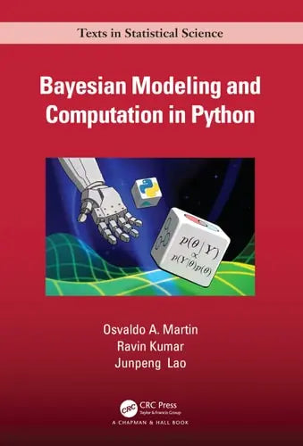 Bayesian Modeling and Computation in Python by Osvaldo Martin