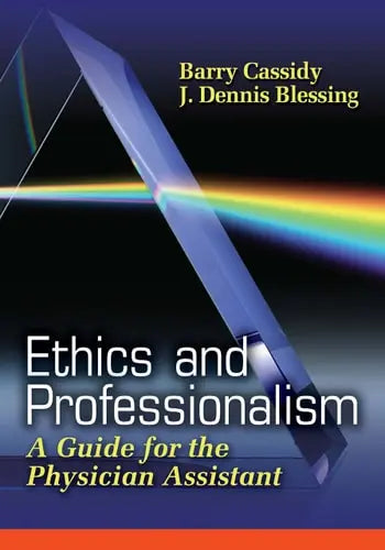 Ethics and Professionalism A Guide for the Physician Assistant by Barry A. Cassidy