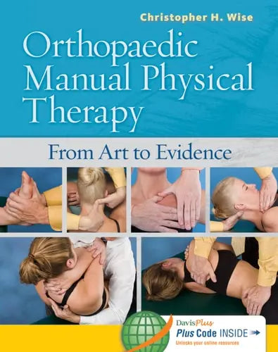 Orthopaedic Manual Physical Therapy From Art to Evidence by Christopher H. Wise