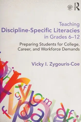 Teaching Discipline-Specific Literacies in Grades 6-12 Preparing Students for College, Career, and Workforce Demands Routledge