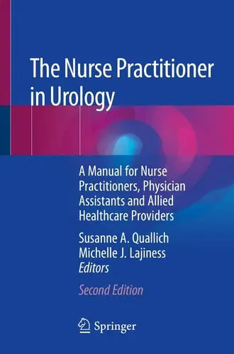 The Nurse Practitioner in Urology A Manual for Nurse Practitioners, Physician Assistants and Allied Healthcare Providers by Susanne A. Quallich