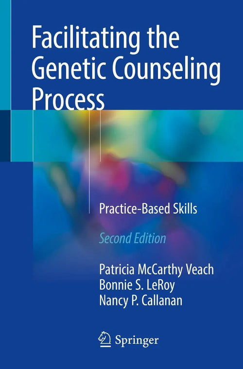 Facilitating the Genetic Counseling Process Practice-Based Skills by Patricia McCarthy Veach