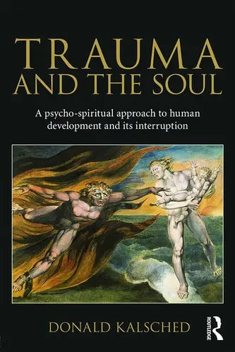 Trauma and the Soul A Psycho-spiritual Approach to Human Development and Its Interruption Routledge