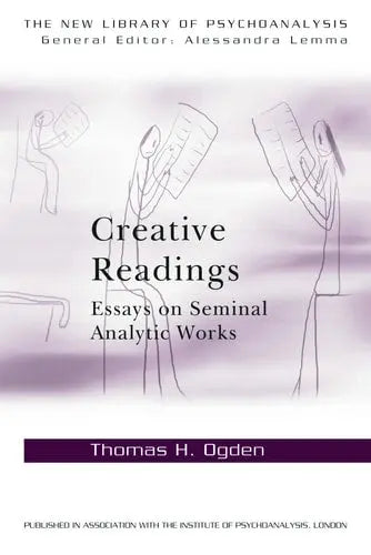 Creative Readings Essays on Seminal Analytic Works
