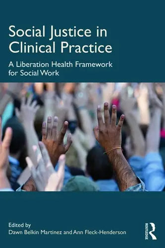Social Justice in Clinical Practice A Liberation Health Framework for Social Work Routledge