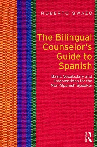 The Bilingual Counselor's Guide to Spanish Basic Vocabulary and Interventions for the Non-Spanish Speaker