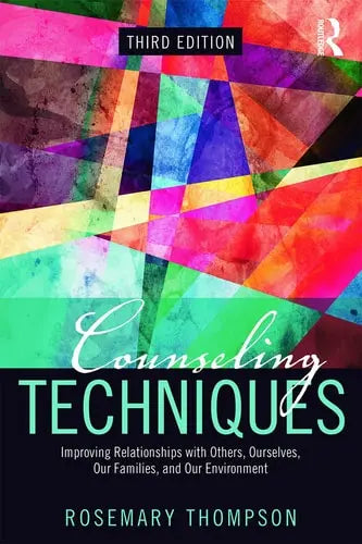 Counseling Techniques Improving Relationships with Others, Ourselves, Our Families, and Our Environment