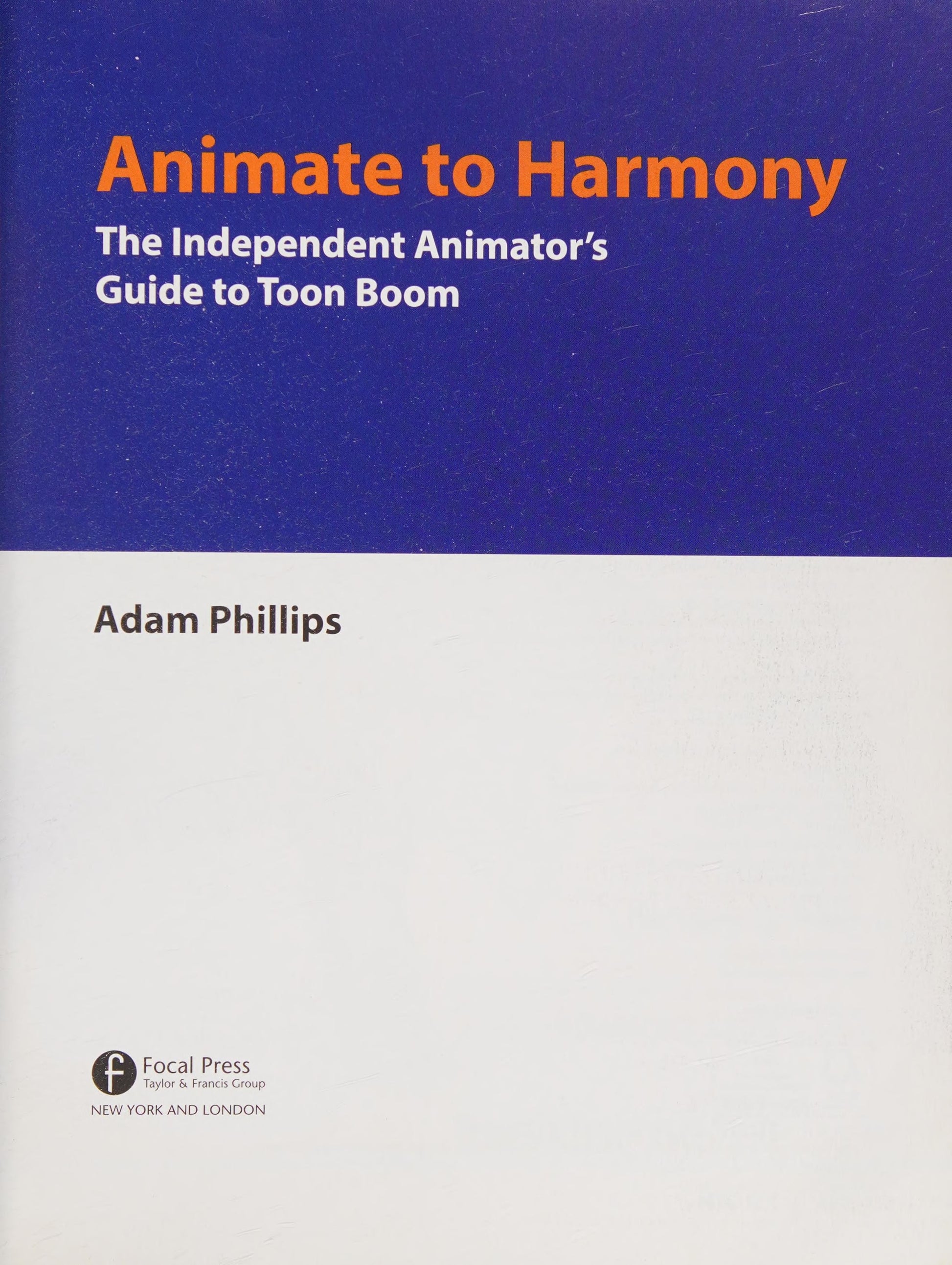 Animate to Harmony The Independent Animator's Guide to Toon Boom Focal Press