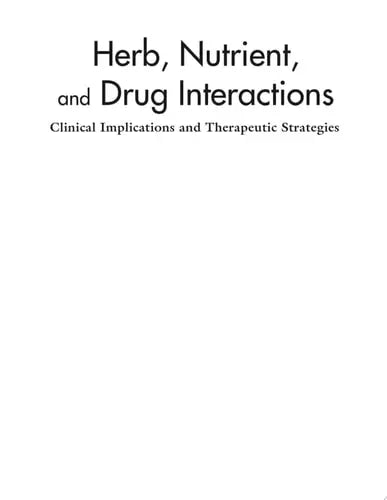 Herb, Nutrient, and Drug Interactions Clinical Implications and Therapeutic Strategies