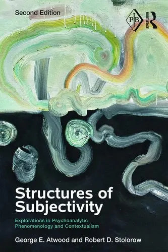 Structures of Subjectivity Explorations in Psychoanalytic Phenomenology and Contextualism Routledge
