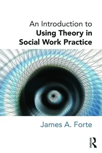An Introduction to Using Theory in Social Work Practice Routledge