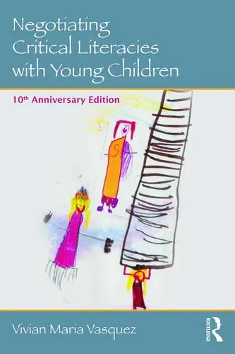 Negotiating Critical Literacies with Young Children 10th Anniversary Edition Routledge