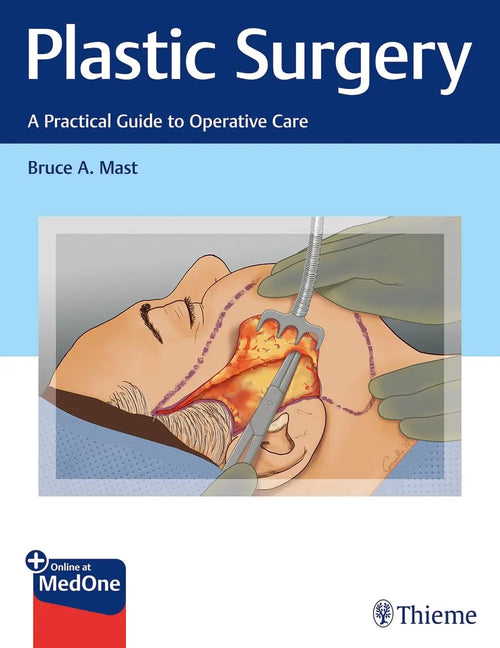 Plastic Surgery A Practical Guide to Operative Care by Bruce A. Mast
