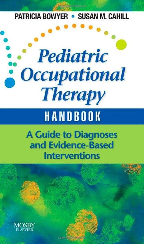 Pediatric Occupational Therapy Handbook A Guide to Diagnoses and Evidence-based Interventions by Patricia Bowyer