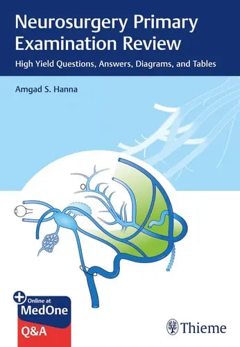 Neurosurgery Primary Examination Review High Yield Questions, Answers, Diagrams, and Tables Thieme Medical Publishers, Incorporated