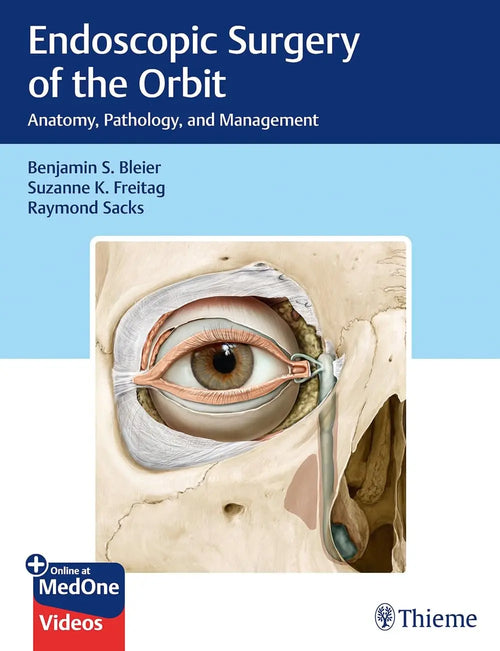 Endoscopic Surgery of the Orbit Anatomy, Pathology, and Management by Benjamin S. Bleier