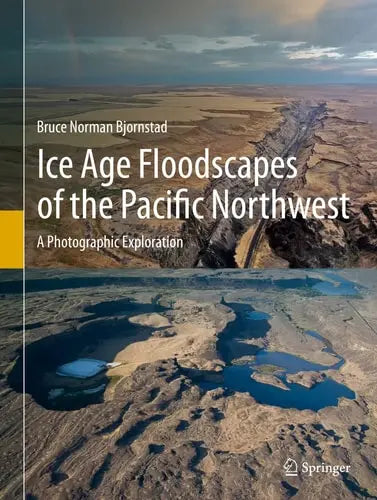 Ice Age Floodscapes of the Pacific Northwest A Photographic Exploration Springer International Publishing