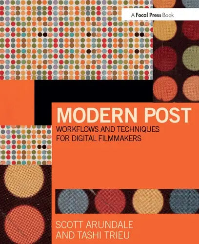 Modern Post Workflows and Techniques for Digital Filmmakers Focal Press