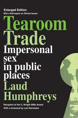 Tearoom Trade, Enlarged Edition Impersonal Sex in Public Places