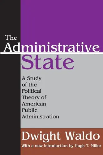 The Administrative State A Study of the Political Theory of American Public Administration Transaction Publishers
