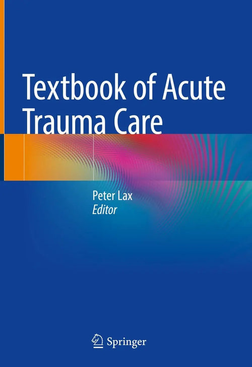 Textbook of Acute Trauma Care by Peter Lax
