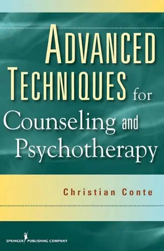 Advanced Techniques for Counseling and Psychotherapy by Dr. Christian Conte