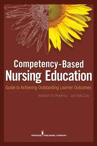 Competency Based Nursing Education Guide to Achieving Outstanding Learner Outcomes Springer Publishing Company
